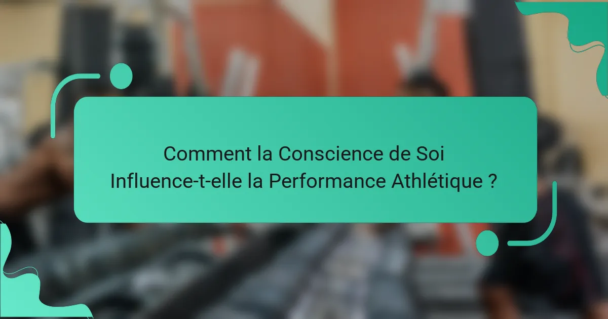 Comment la Conscience de Soi Influence-t-elle la Performance Athlétique ?