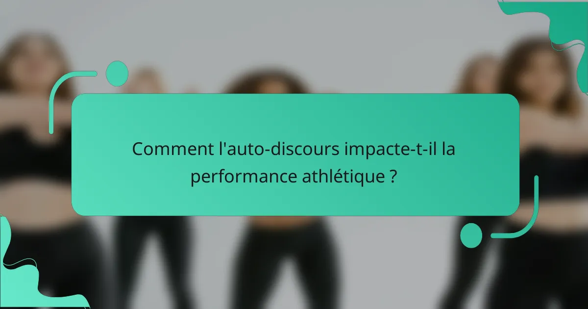 Comment l'auto-discours impacte-t-il la performance athlétique ?