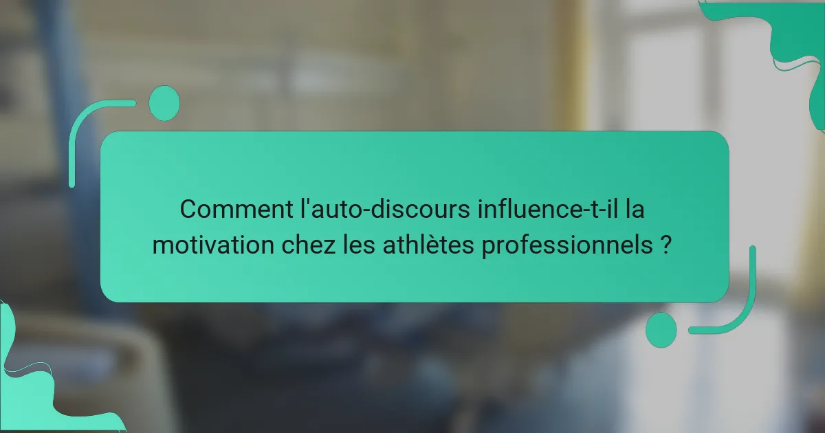 Comment l'auto-discours influence-t-il la motivation chez les athlètes professionnels ?