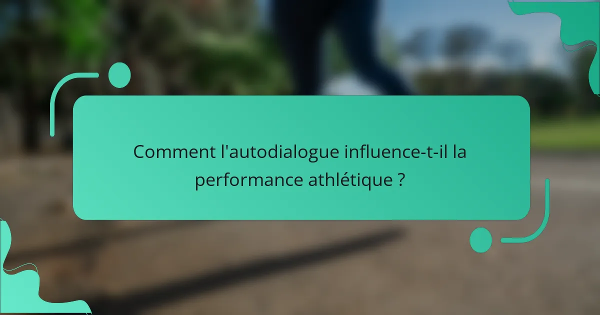 Comment l'autodialogue influence-t-il la performance athlétique ?
