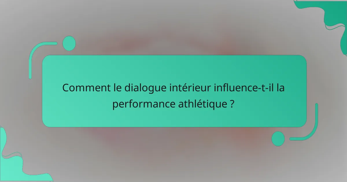 Comment le dialogue intérieur influence-t-il la performance athlétique ?