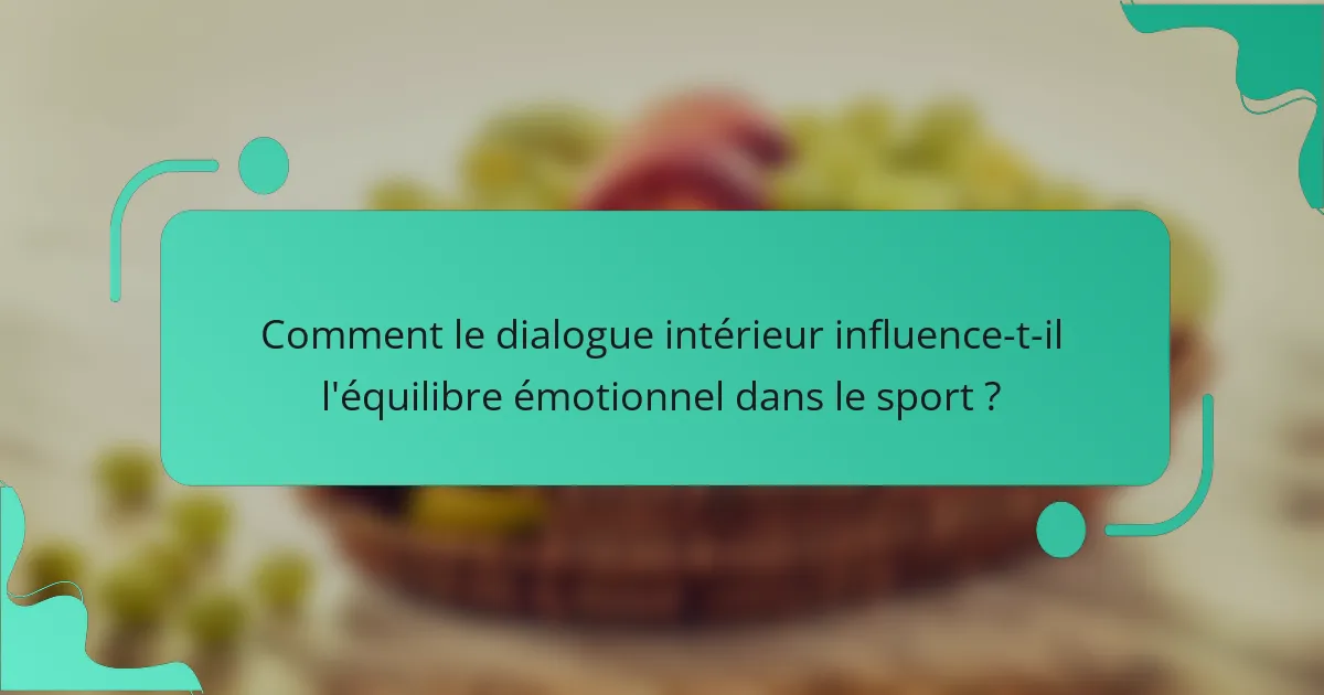 Comment le dialogue intérieur influence-t-il l'équilibre émotionnel dans le sport ?