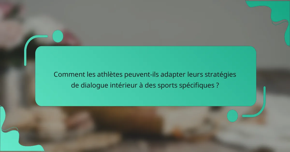 Comment les athlètes peuvent-ils adapter leurs stratégies de dialogue intérieur à des sports spécifiques ?