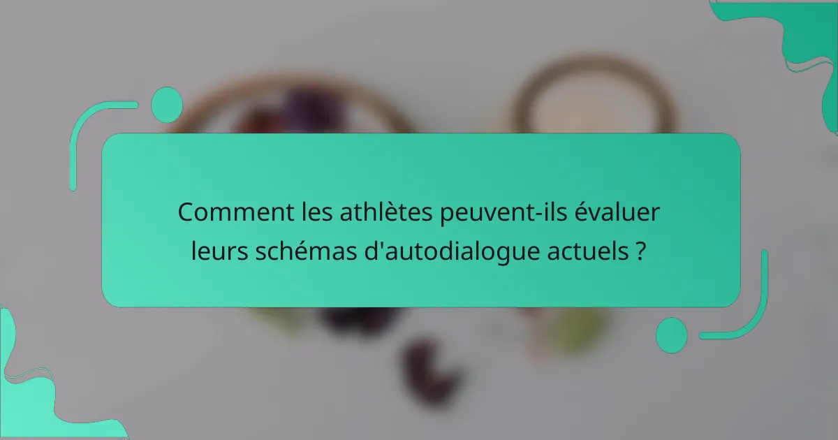 Comment les athlètes peuvent-ils évaluer leurs schémas d'autodialogue actuels ?