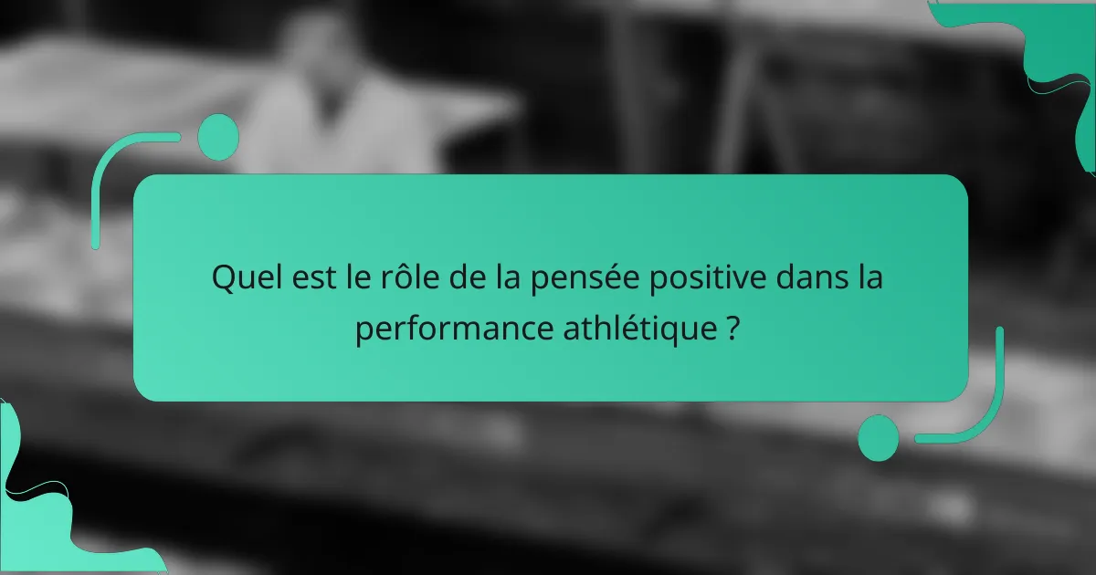 Quel est le rôle de la pensée positive dans la performance athlétique ?