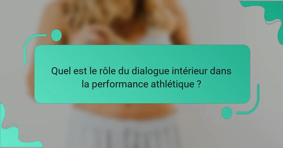 Quel est le rôle du dialogue intérieur dans la performance athlétique ?