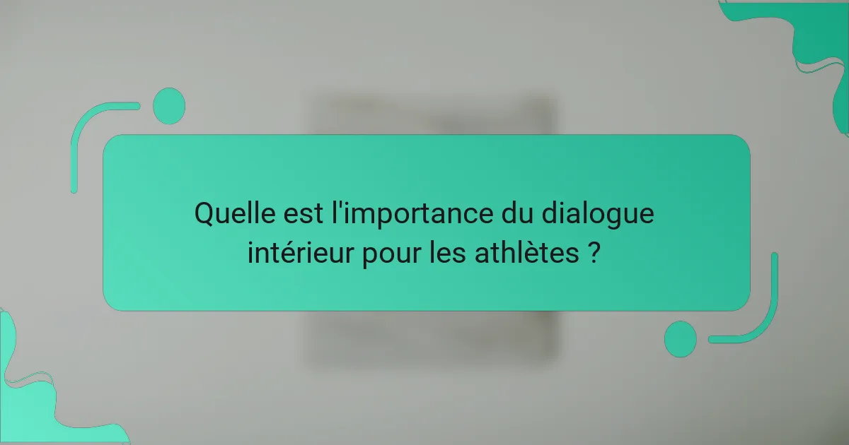 Quelle est l'importance du dialogue intérieur pour les athlètes ?