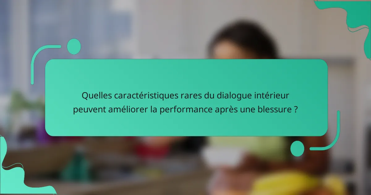 Quelles caractéristiques rares du dialogue intérieur peuvent améliorer la performance après une blessure ?