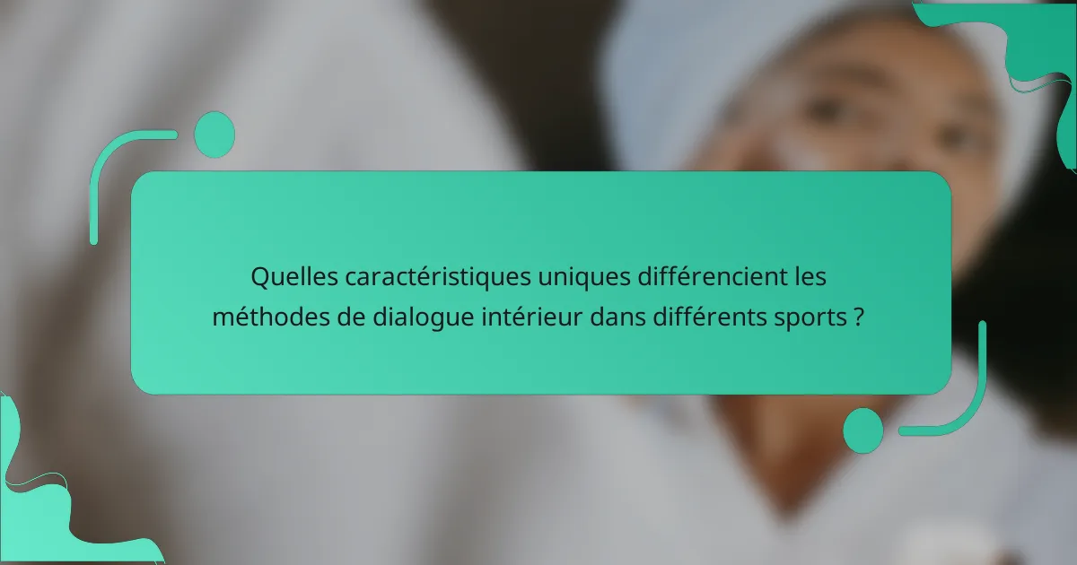 Quelles caractéristiques uniques différencient les méthodes de dialogue intérieur dans différents sports ?