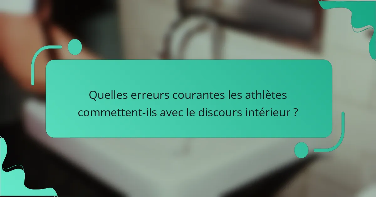 Quelles erreurs courantes les athlètes commettent-ils avec le discours intérieur ?