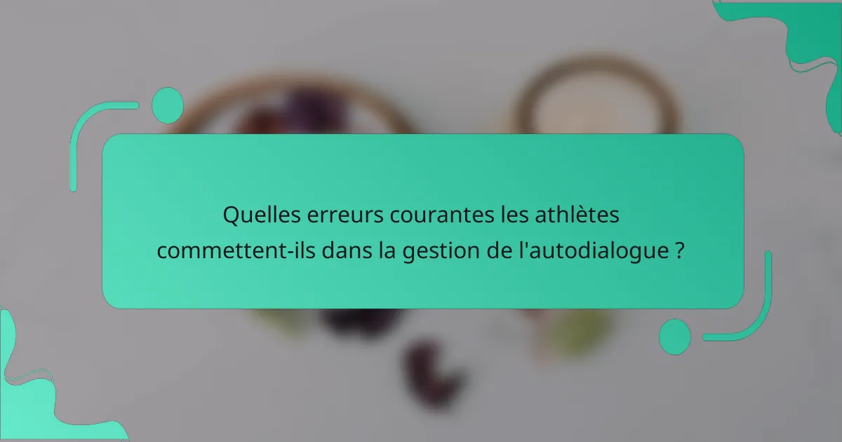Quelles erreurs courantes les athlètes commettent-ils dans la gestion de l'autodialogue ?