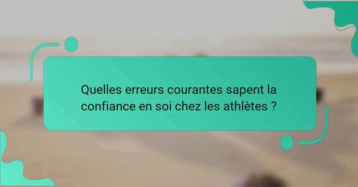 Quelles erreurs courantes sapent la confiance en soi chez les athlètes ?