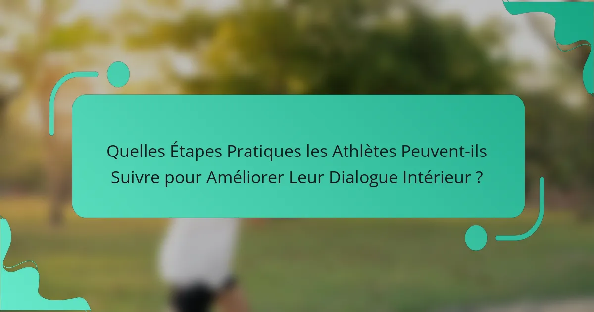 Quelles Étapes Pratiques les Athlètes Peuvent-ils Suivre pour Améliorer Leur Dialogue Intérieur ?