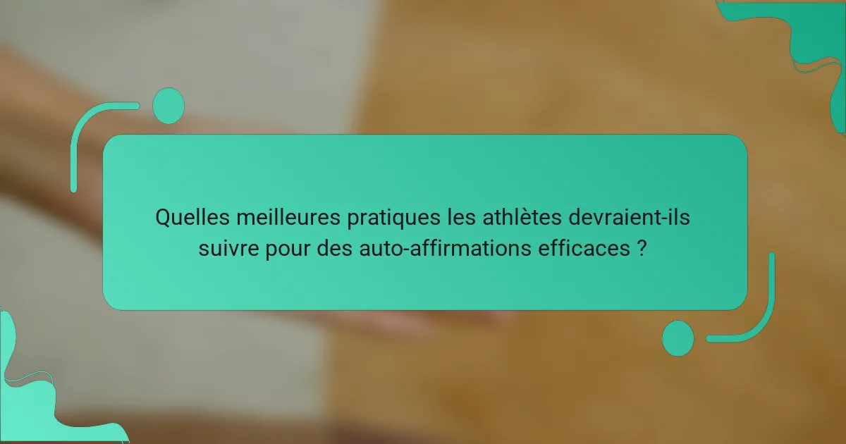 Quelles meilleures pratiques les athlètes devraient-ils suivre pour des auto-affirmations efficaces ?