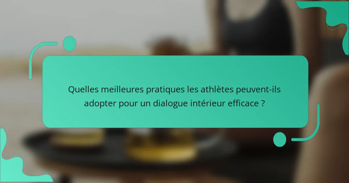 Quelles meilleures pratiques les athlètes peuvent-ils adopter pour un dialogue intérieur efficace ?