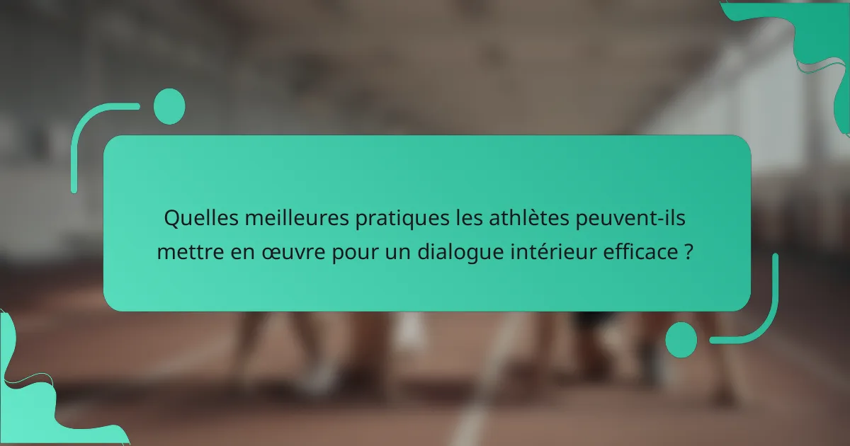 Quelles meilleures pratiques les athlètes peuvent-ils mettre en œuvre pour un dialogue intérieur efficace ?