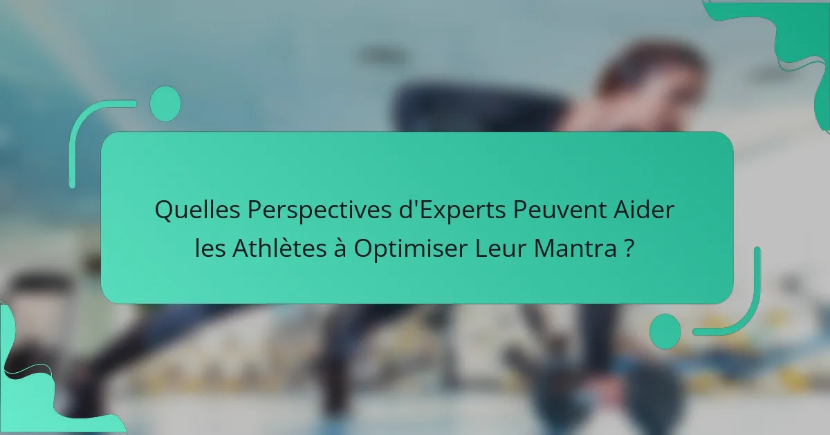 Quelles Perspectives d'Experts Peuvent Aider les Athlètes à Optimiser Leur Mantra ?
