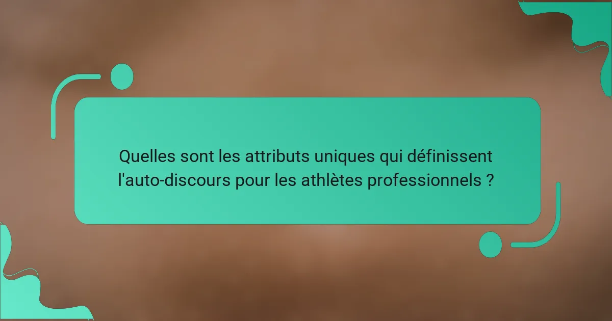 Quelles sont les attributs uniques qui définissent l'auto-discours pour les athlètes professionnels ?