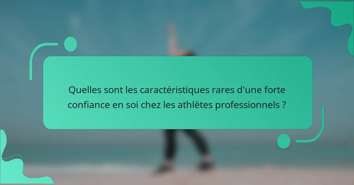 Quelles sont les caractéristiques rares d'une forte confiance en soi chez les athlètes professionnels ?