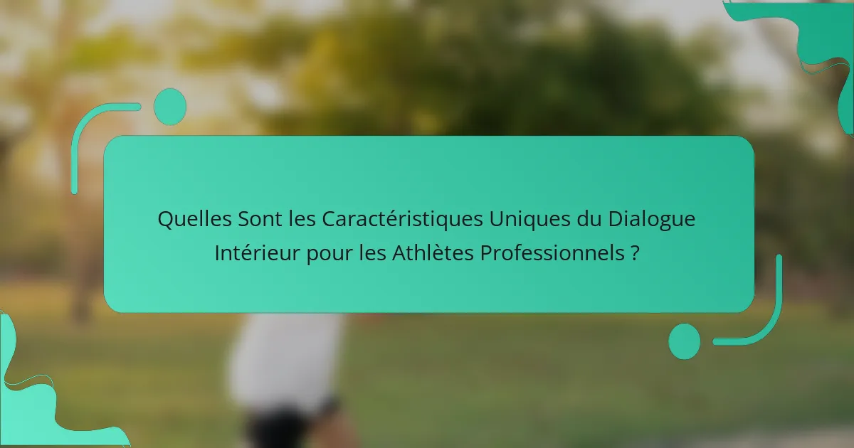Quelles Sont les Caractéristiques Uniques du Dialogue Intérieur pour les Athlètes Professionnels ?