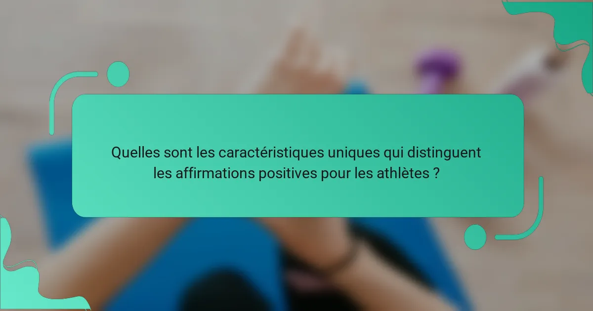 Quelles sont les caractéristiques uniques qui distinguent les affirmations positives pour les athlètes ?