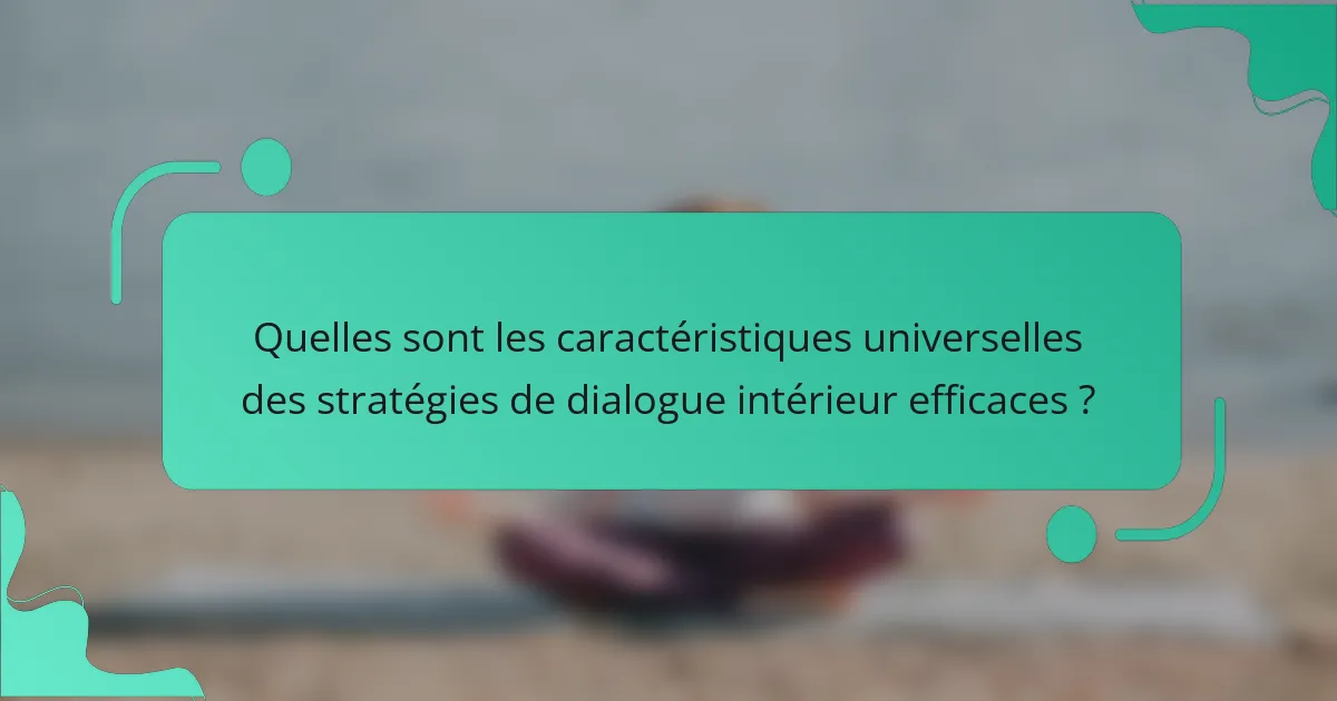 Quelles sont les caractéristiques universelles des stratégies de dialogue intérieur efficaces ?