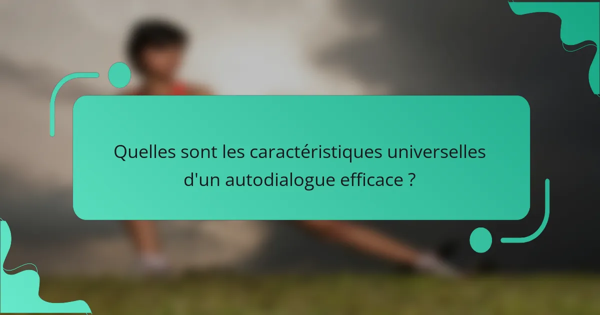 Quelles sont les caractéristiques universelles d'un autodialogue efficace ?