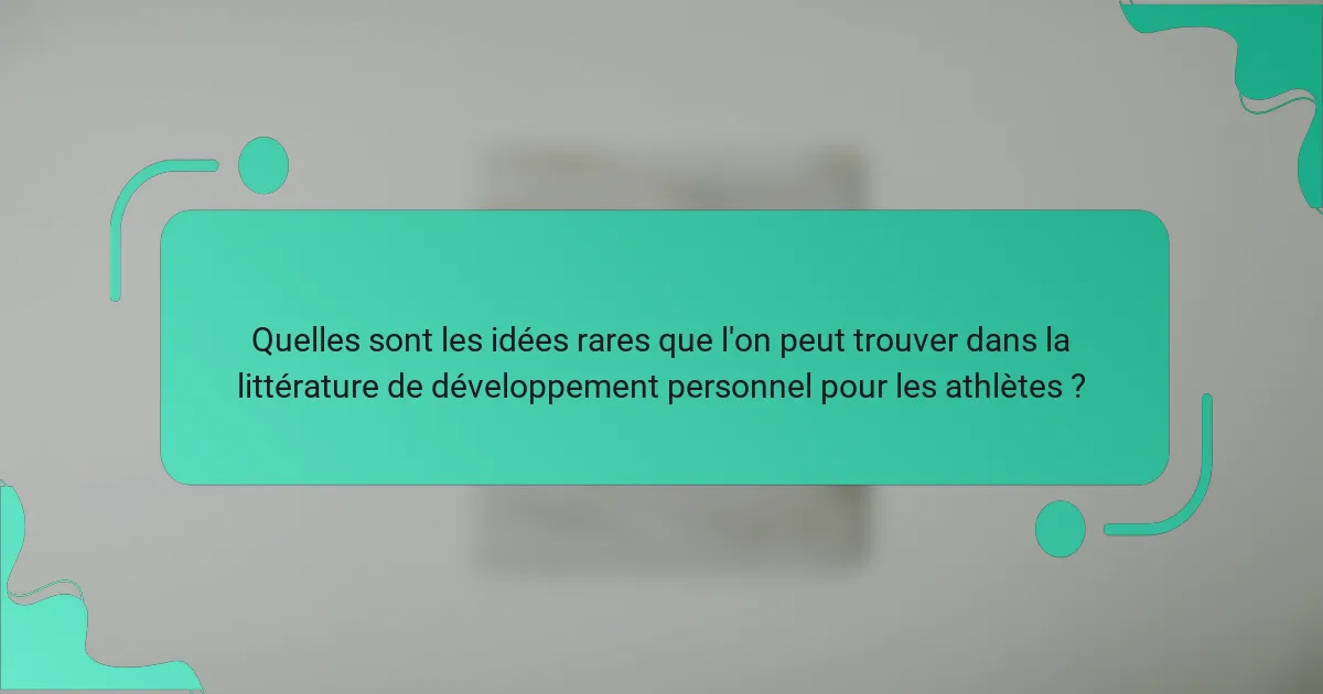 Quelles sont les idées rares que l'on peut trouver dans la littérature de développement personnel pour les athlètes ?