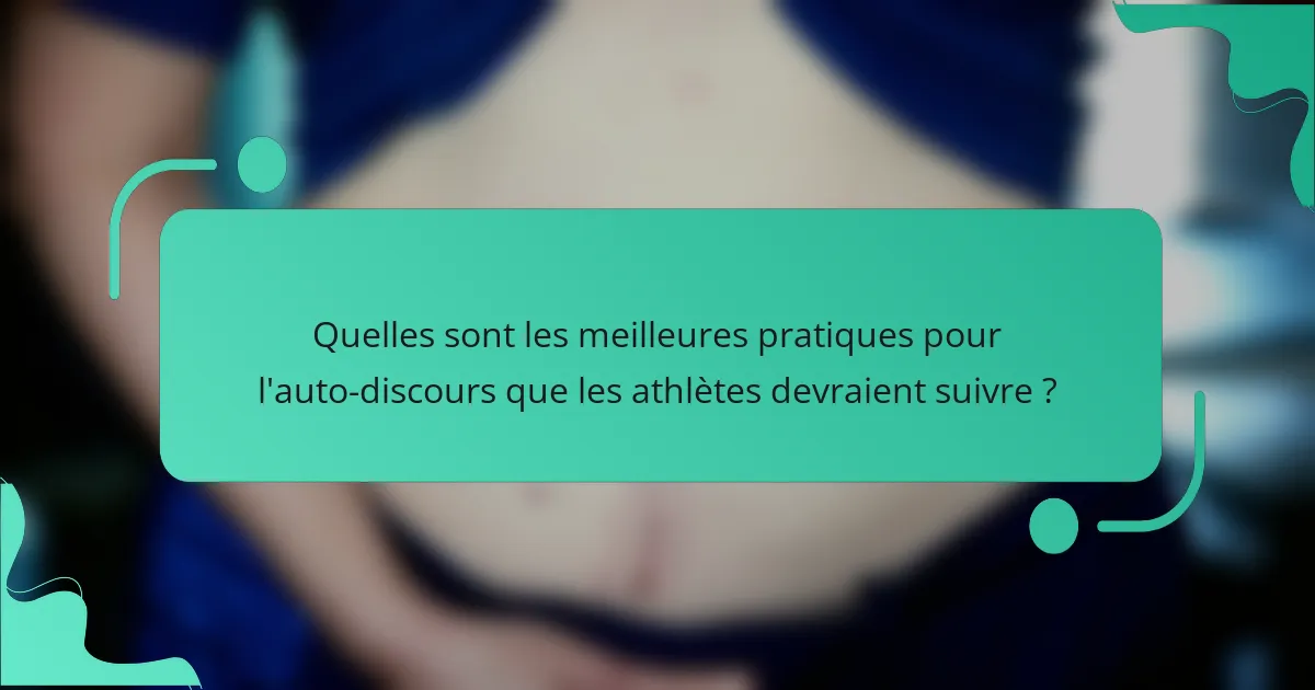 Quelles sont les meilleures pratiques pour l'auto-discours que les athlètes devraient suivre ?