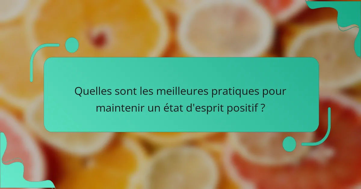 Quelles sont les meilleures pratiques pour maintenir un état d'esprit positif ?
