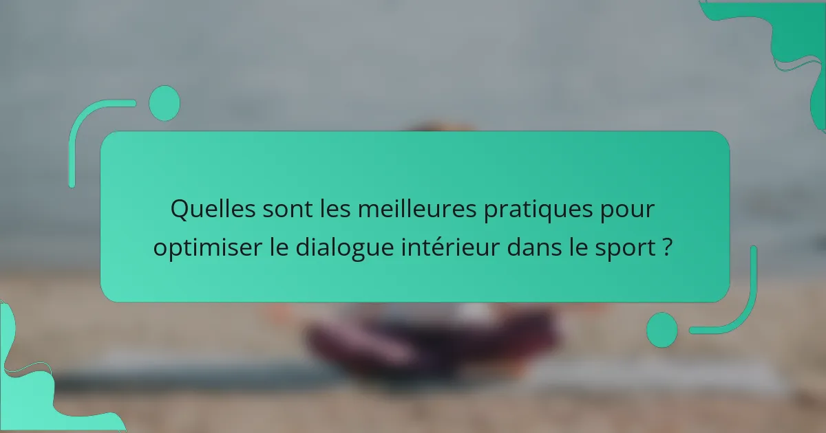 Quelles sont les meilleures pratiques pour optimiser le dialogue intérieur dans le sport ?