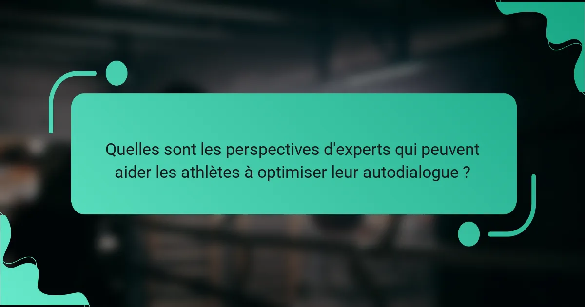 Quelles sont les perspectives d'experts qui peuvent aider les athlètes à optimiser leur autodialogue ?