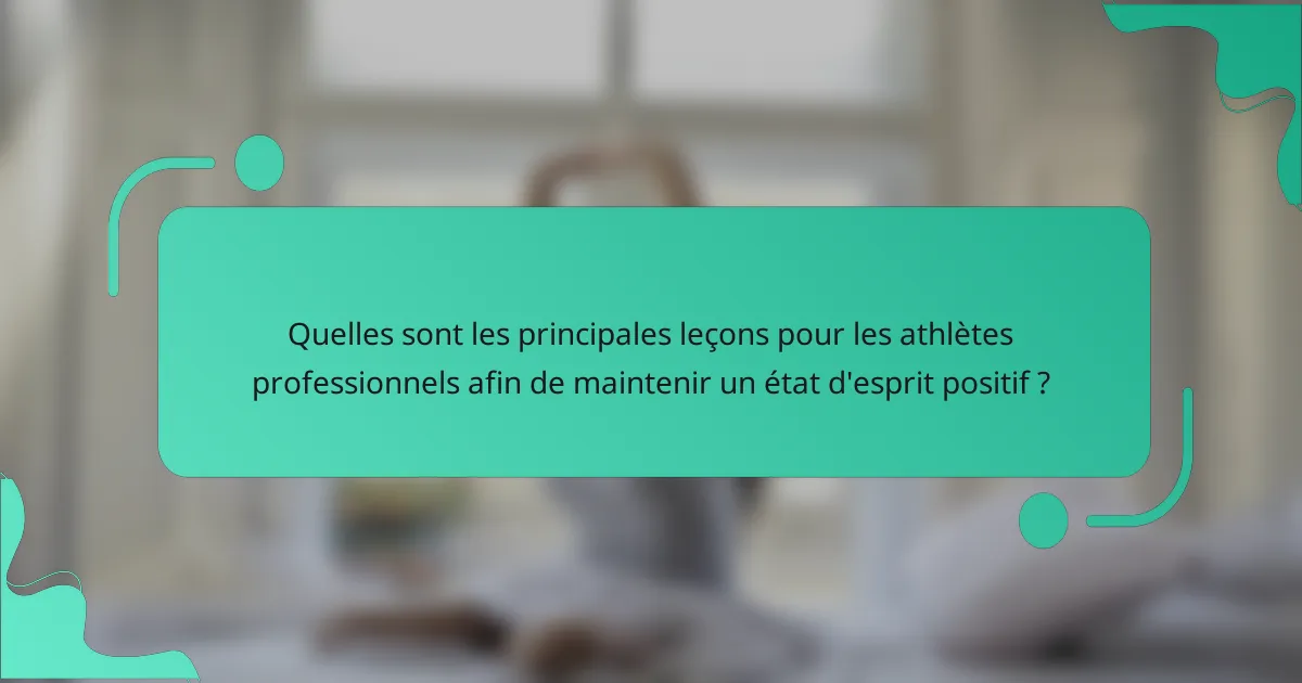 Quelles sont les principales leçons pour les athlètes professionnels afin de maintenir un état d'esprit positif ?