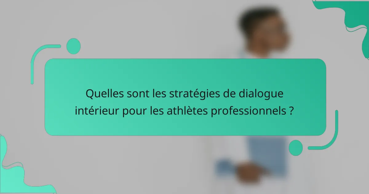 Quelles sont les stratégies de dialogue intérieur pour les athlètes professionnels ?