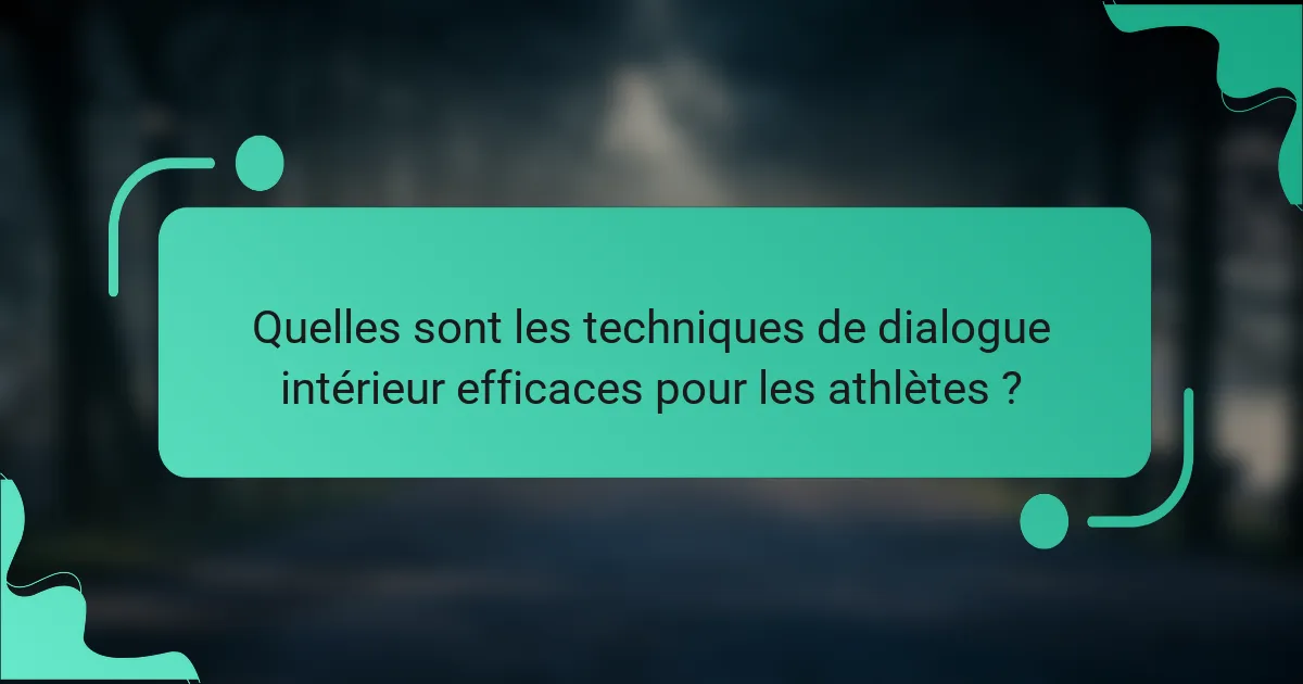 Quelles sont les techniques de dialogue intérieur efficaces pour les athlètes ?