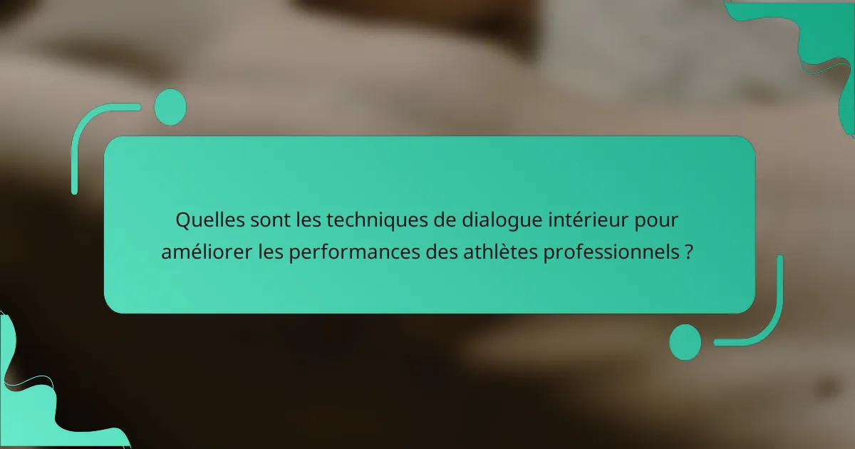Quelles sont les techniques de dialogue intérieur pour améliorer les performances des athlètes professionnels ?
