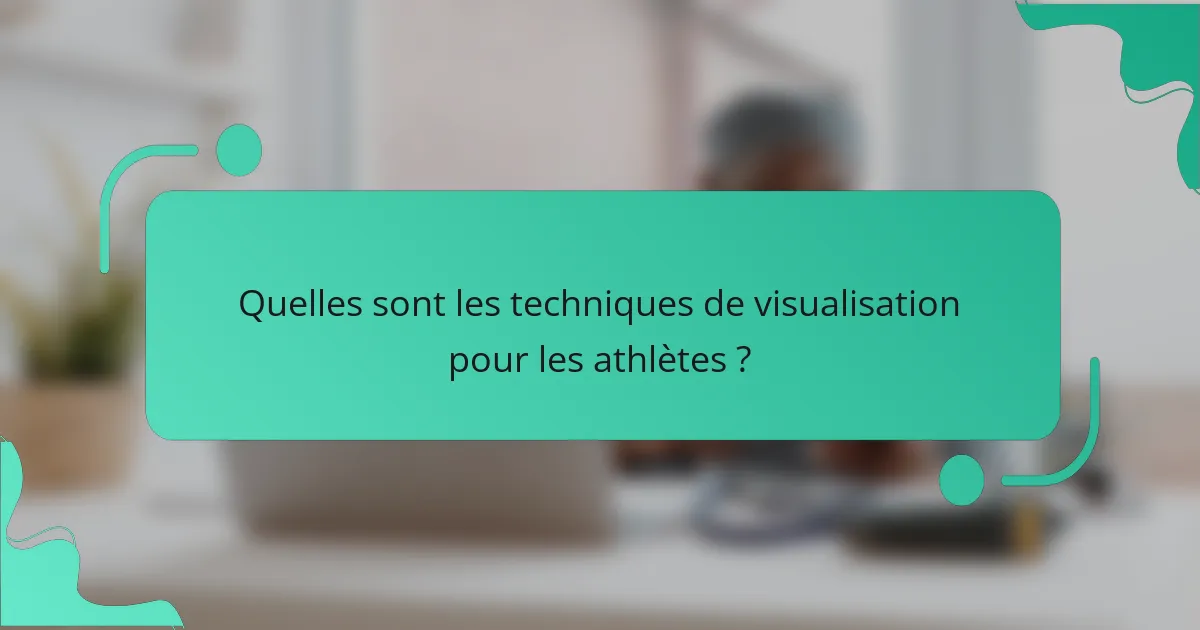 Quelles sont les techniques de visualisation pour les athlètes ?