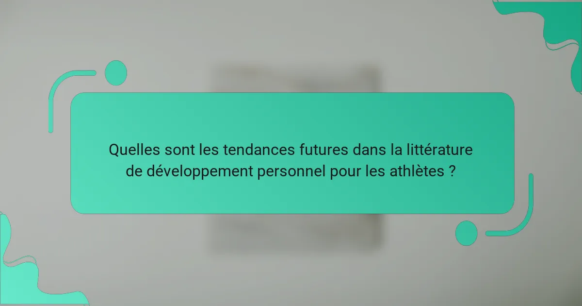 Quelles sont les tendances futures dans la littérature de développement personnel pour les athlètes ?
