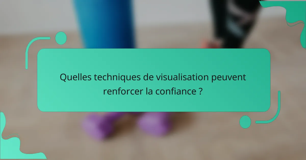 Quelles techniques de visualisation peuvent renforcer la confiance ?