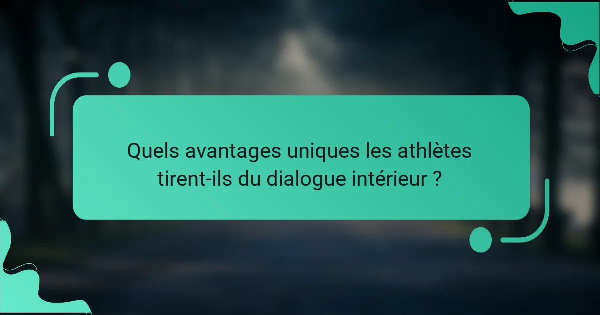 Quels avantages uniques les athlètes tirent-ils du dialogue intérieur ?