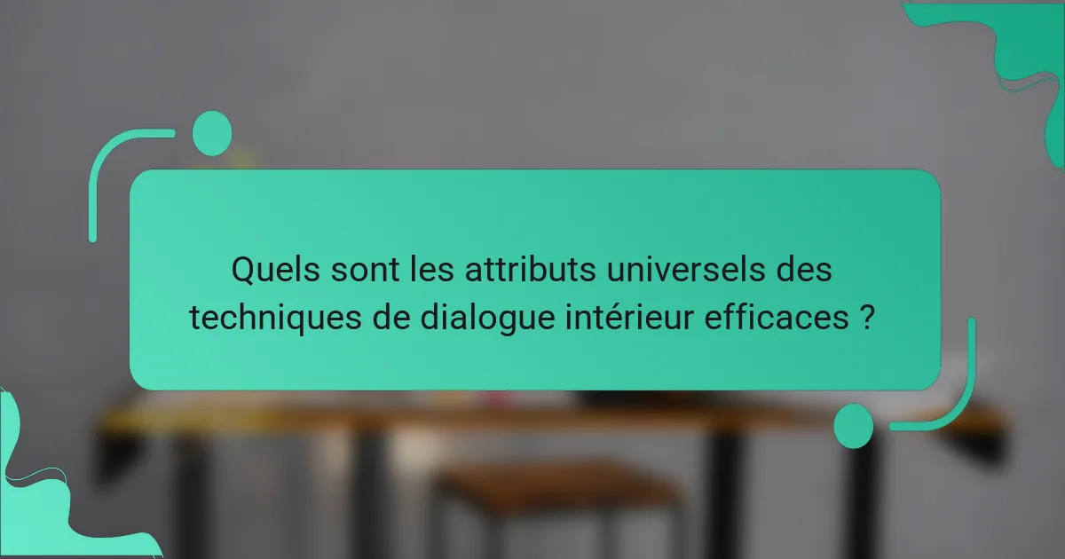 Quels sont les attributs universels des techniques de dialogue intérieur efficaces ?