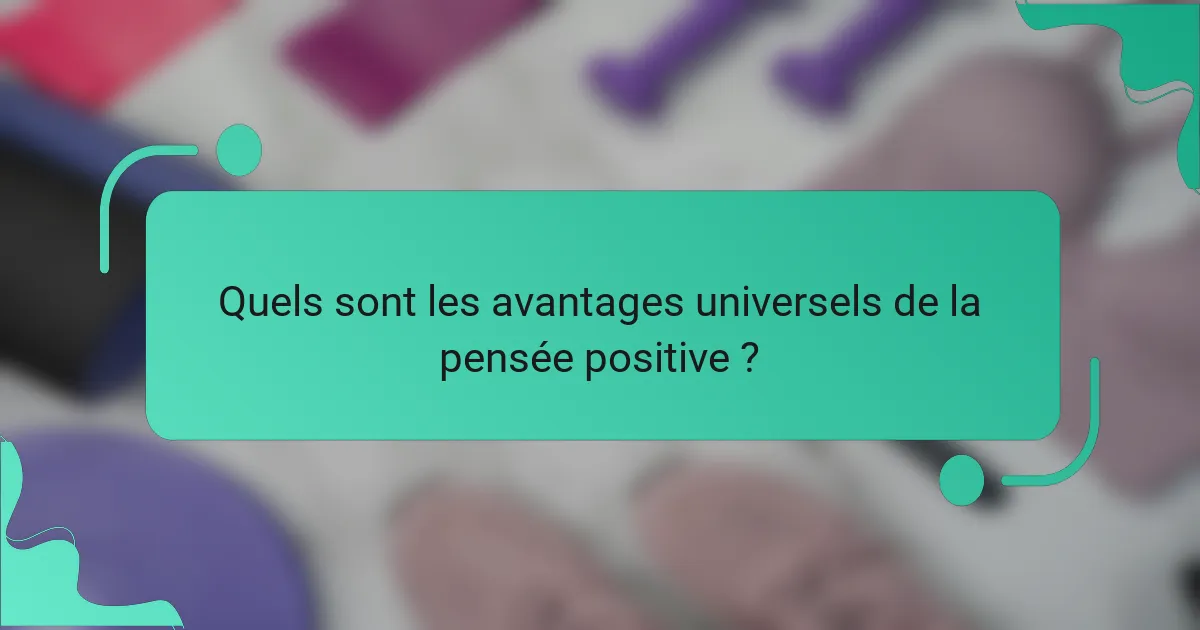 Quels sont les avantages universels de la pensée positive ?