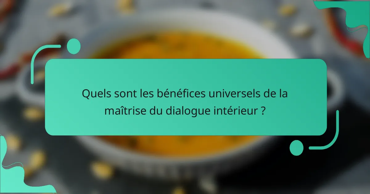 Quels sont les bénéfices universels de la maîtrise du dialogue intérieur ?