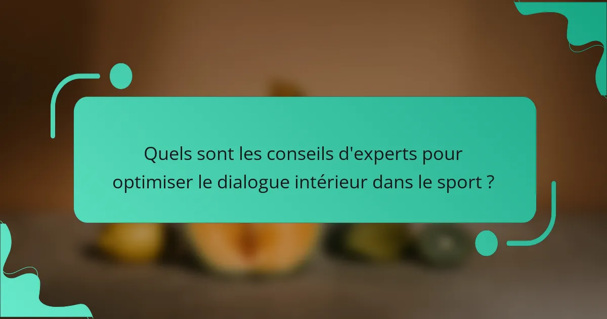 Quels sont les conseils d'experts pour optimiser le dialogue intérieur dans le sport ?