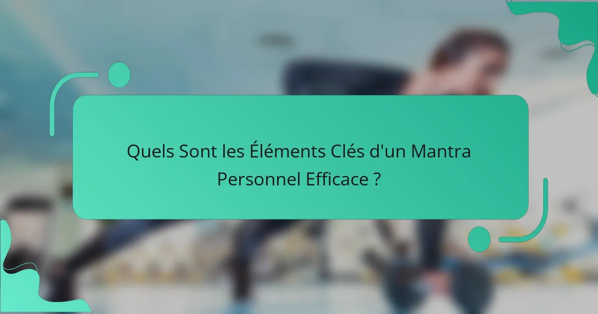 Quels Sont les Éléments Clés d'un Mantra Personnel Efficace ?