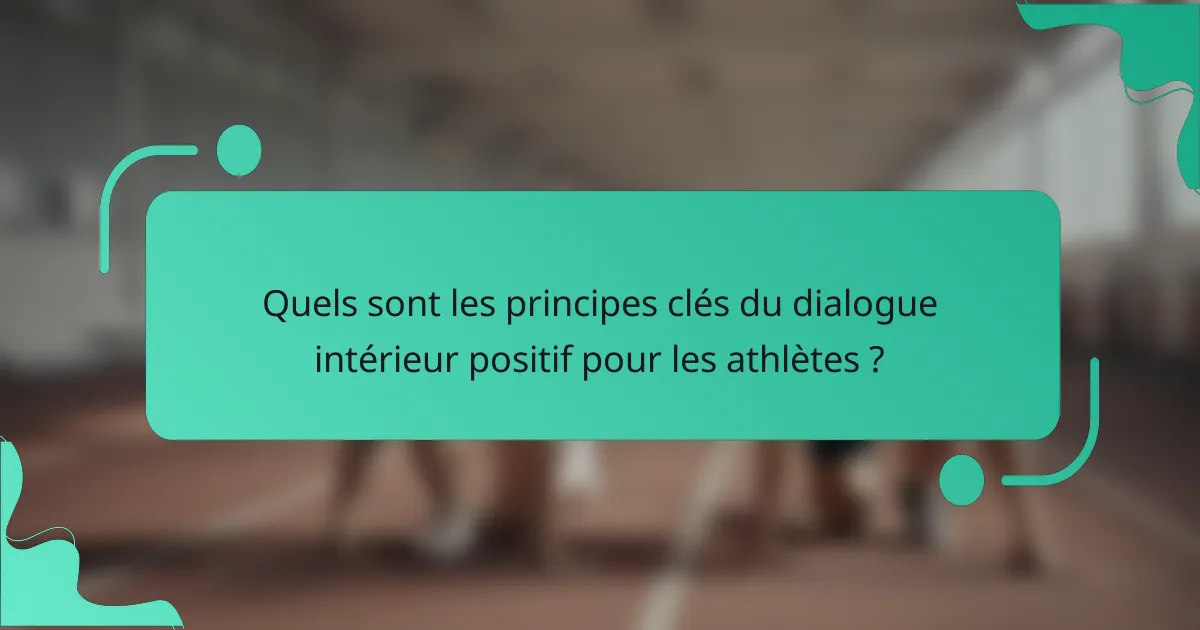 Quels sont les principes clés du dialogue intérieur positif pour les athlètes ?