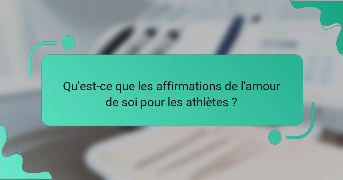 Qu'est-ce que les affirmations de l'amour de soi pour les athlètes ?