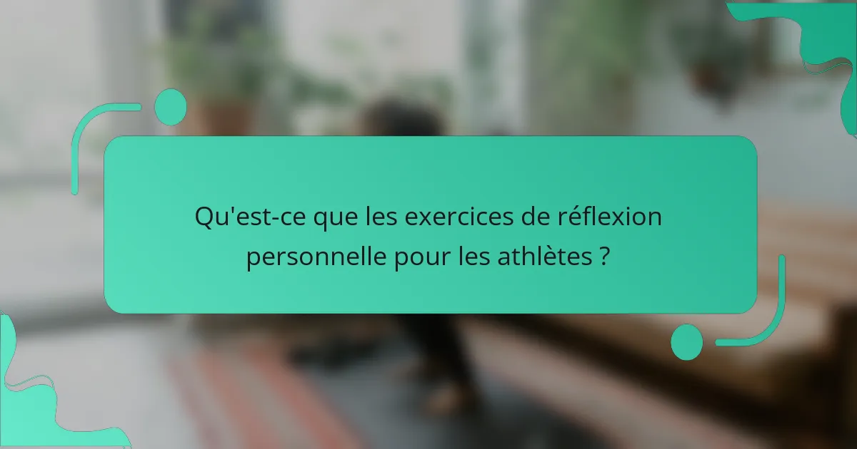 Qu'est-ce que les exercices de réflexion personnelle pour les athlètes ?